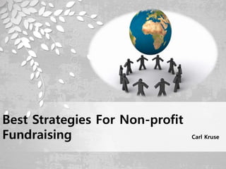 Best Strategies For Non-profit
Fundraising Carl Kruse
 