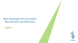 Best Strategies for Successful
Recruitment and Retention
 