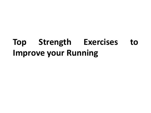 Top Strength Exercises to
Improve your Running
 