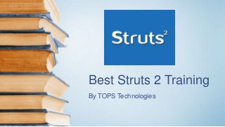 Best Struts 2 Training
By TOPS Technologies
 