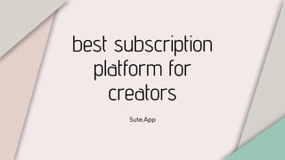best subscription
platform for
creators
Sute.App
 