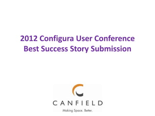 2012 Configura User Conference
 Best Success Story Submission
 