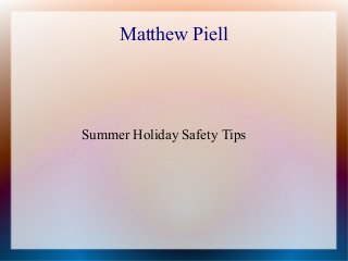 Matthew Piell
Summer Holiday Safety Tips
 