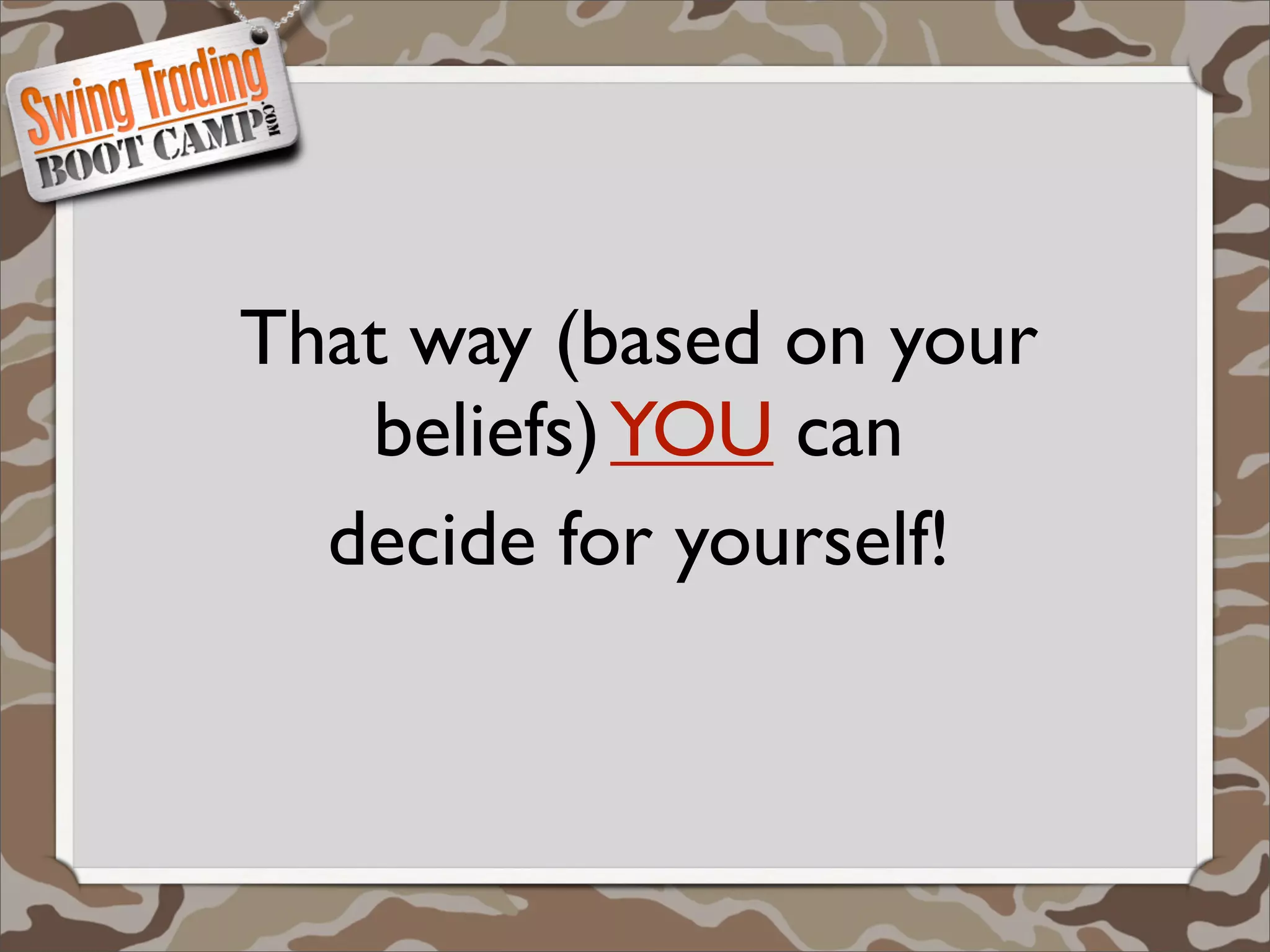 That way (based on your
   beliefs) YOU can
  decide for yourself!
 