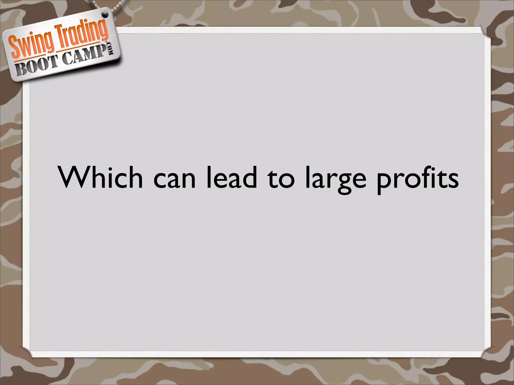 Which can lead to large profits
 