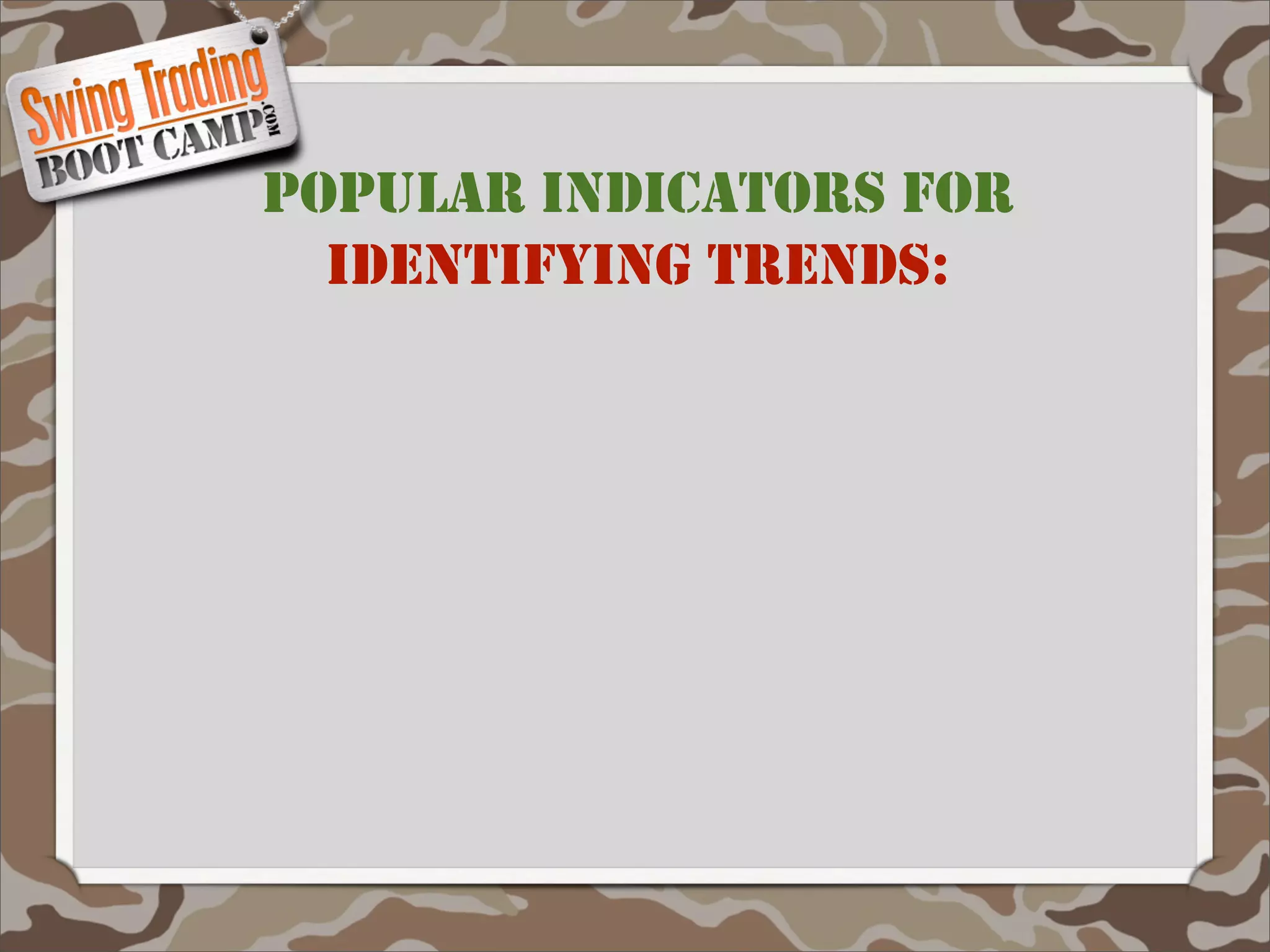 POPULAR INDICATORS FOR
  IDENTIFYING TRENDS:
 