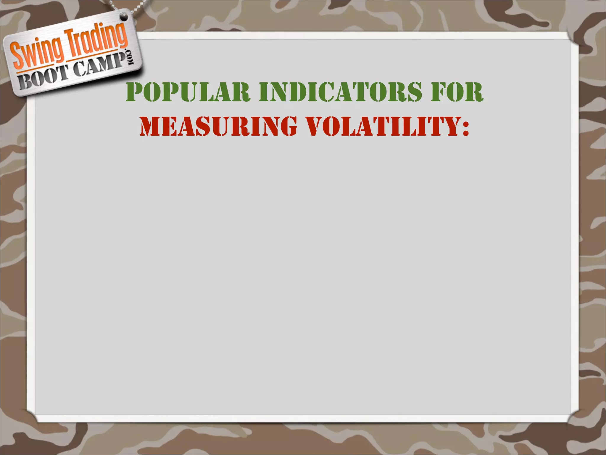POPULAR INDICATORS FOR
 MEASURING VOLATILITY:
 