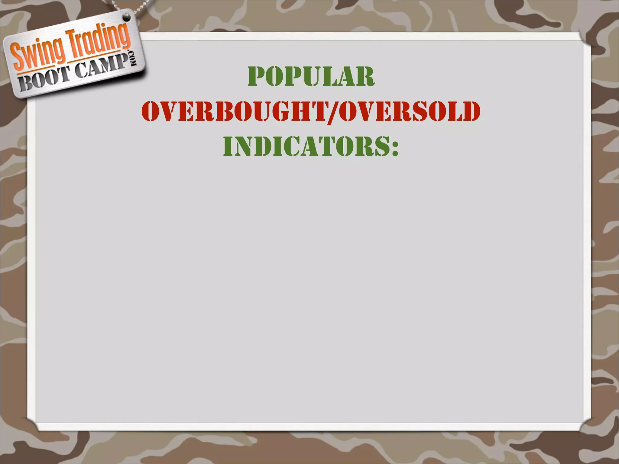POPULAR
OVERBOUGHT/OVERSOLD
    INDICATORS:
 