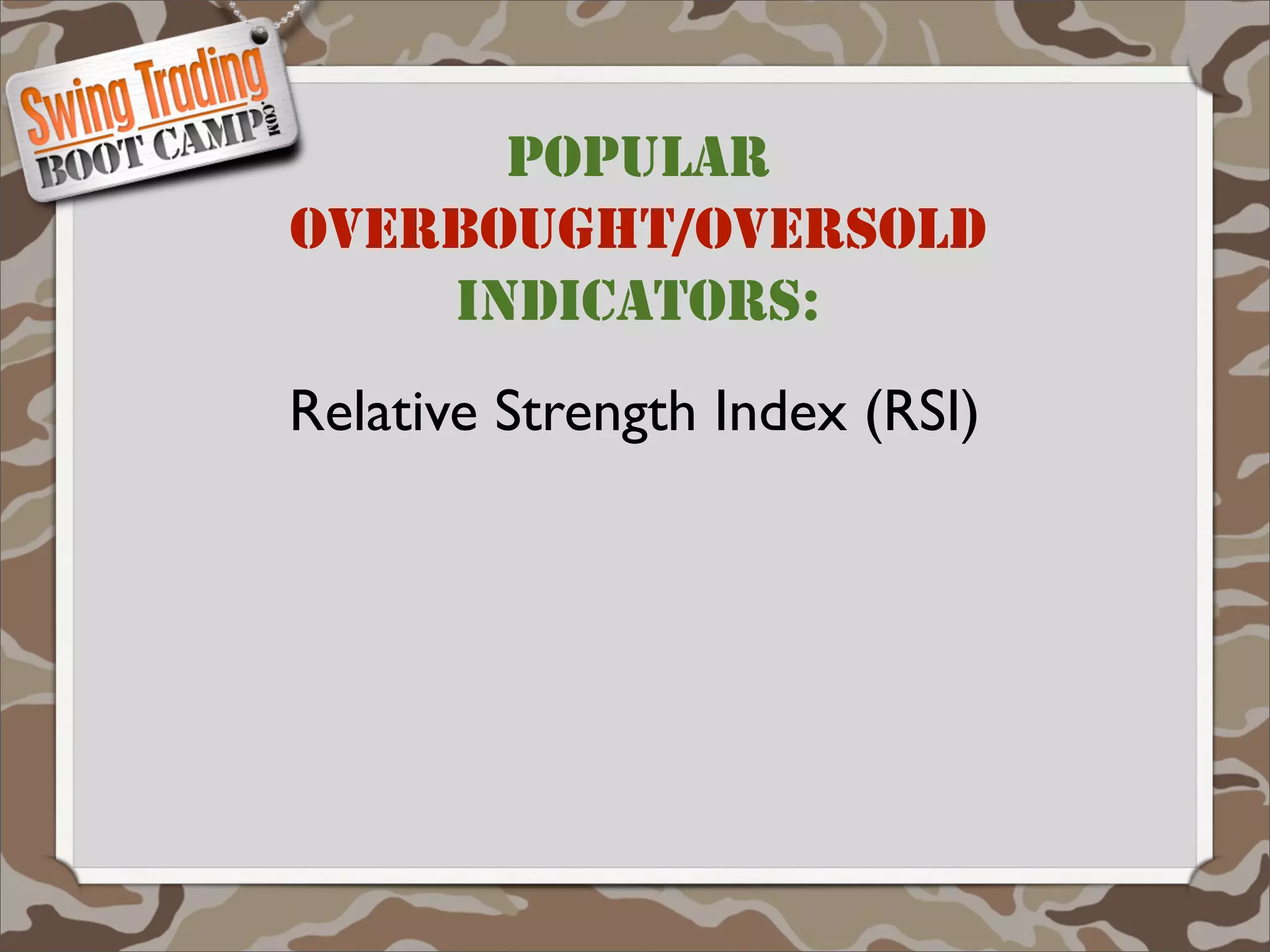 POPULAR
OVERBOUGHT/OVERSOLD
    INDICATORS:
Relative Strength Index (RSI)
 