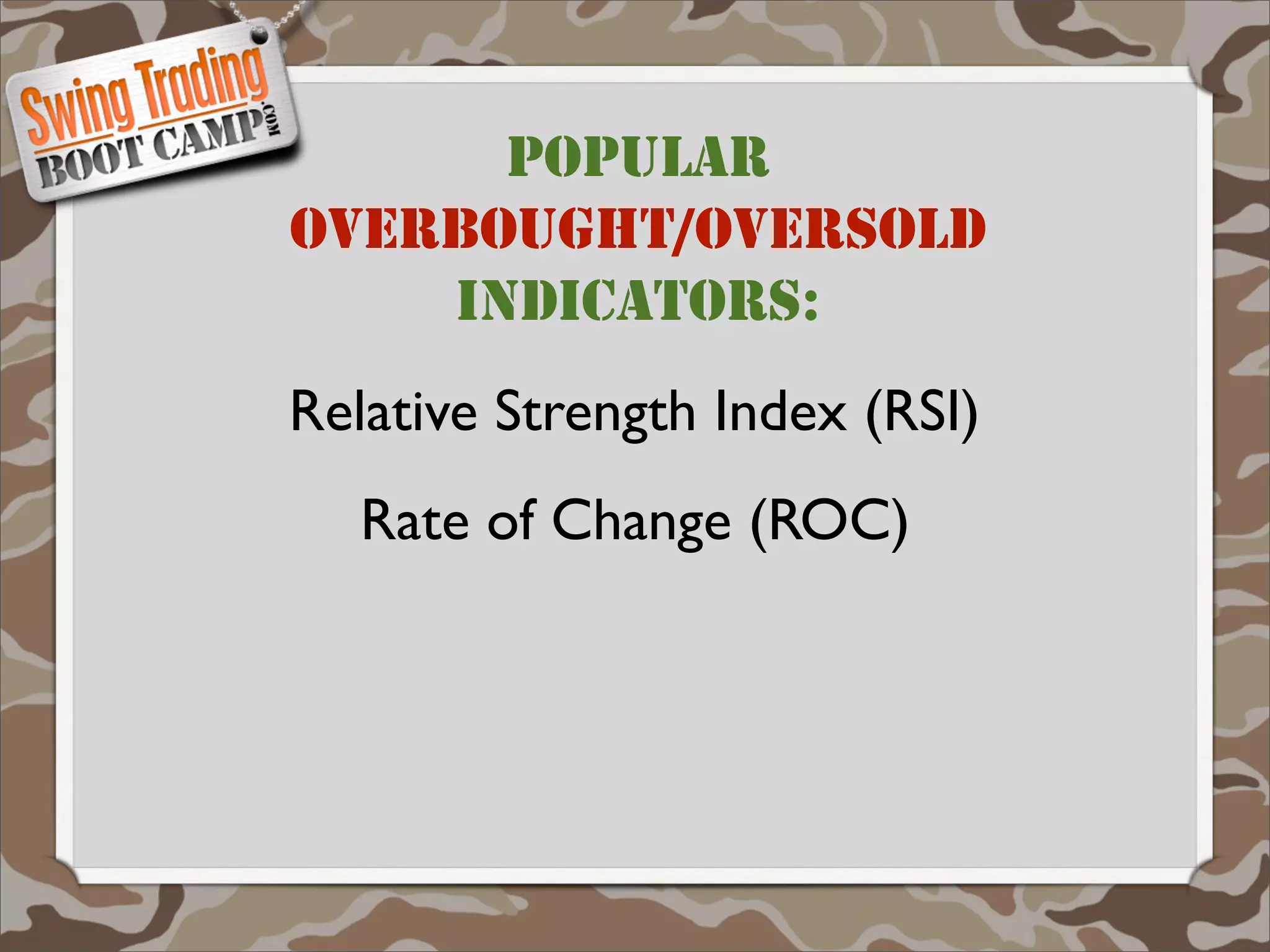 POPULAR
OVERBOUGHT/OVERSOLD
    INDICATORS:
Relative Strength Index (RSI)
  Rate of Change (ROC)
 