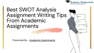 Best SWOT Analysis
Assignment Writing Tips
From Academic
Assignments
Presented By - Academic Assignments
 