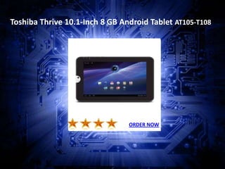 Toshiba Thrive 10.1-Inch 8 GB Android Tablet AT105-T108




                                ORDER NOW
 