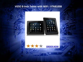 VIZIO 8-Inch Tablet with WiFi - VTAB1008




                          ORDER NOW
 