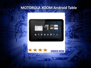 MOTOROLA XOOM Android Table




              ORDER NOW
 