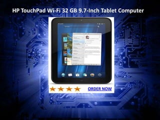 HP TouchPad Wi-Fi 32 GB 9.7-Inch Tablet Computer




                           ORDER NOW
 