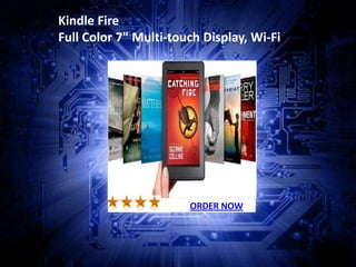 Kindle Fire
Full Color 7" Multi-touch Display, Wi-Fi




                       ORDER NOW
 