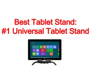 Best Tablet Stand:
#1 Universal Tablet Stand
 