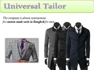 The company is almost synonymous
for custom made suits in Bangkok for men.

 