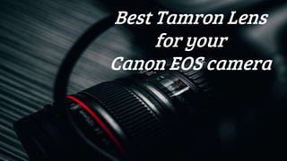 Best Tamron Lens
for your
Canon EOS camera
 