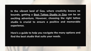 In the vibrant land of Goa, where creativity knows no
bounds, getting a Best Tattoo Studio in Goa can be an
exciting adven...