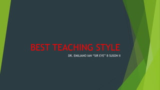 BEST TEACHING STYLE
DR. EMILIANO IAN “SIR EYE” B SUSON II
 