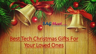 Best Tech Christmas Gifts For
Your Loved Ones
 