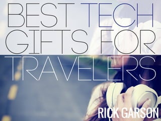 Best Tech Gifts For Travelers | Rick Garson