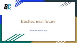 Besttechnial future
besttechnicalfuture.com
 