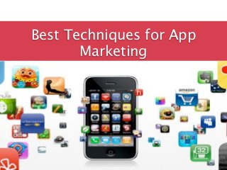 Best Techniques for App
       Marketing
 