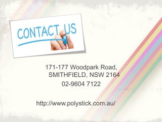 171-177 Woodpark Road,
SMITHFIELD, NSW 2164
02-9604 7122
http://www.polystick.com.au/
 