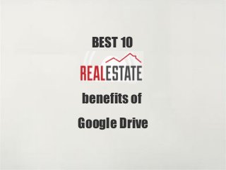 BEST 10 
benefits of 
Google Drive 
 