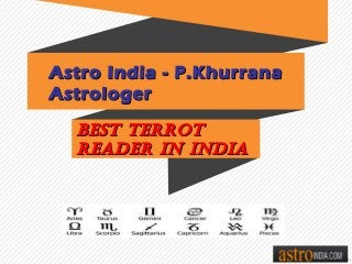 Astro India - P.KhurranaAstro India - P.Khurrana
AstrologerAstrologer
Best terrotBest terrot
reader in indiareader in india
 