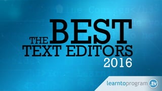 TEXT EDITORSTEXT EDITORSTEXT EDITORS
BESTTHE
2016
 