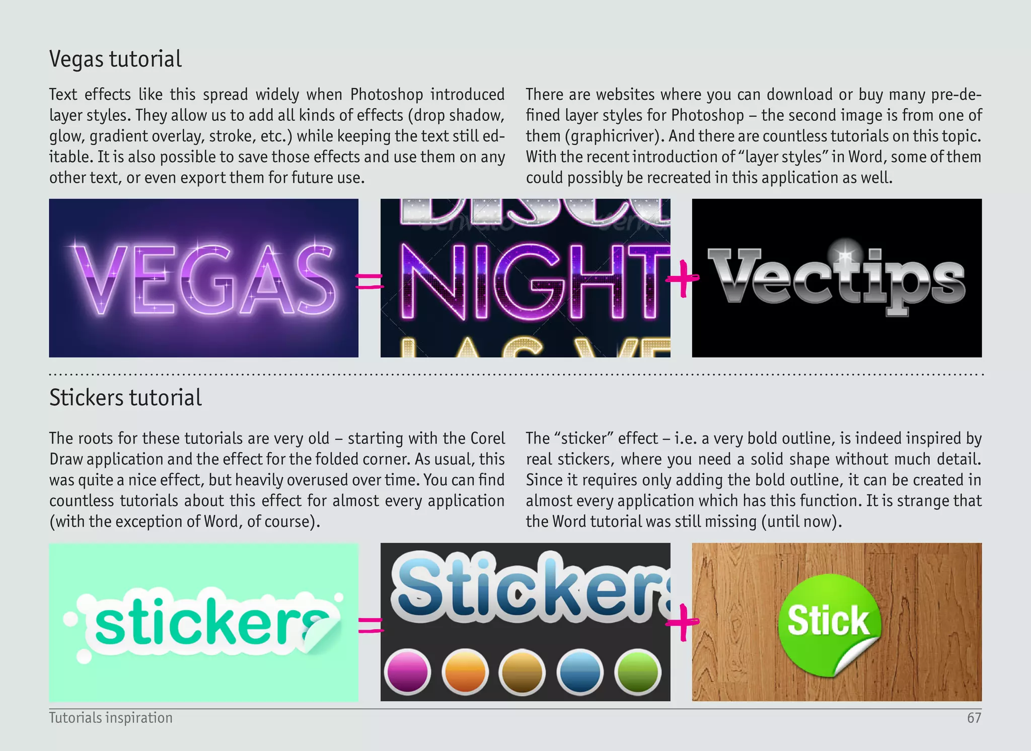 68This is (not) the end
This is (not) the end
I really hope that you like the book and had a great time creating
some amazing stuff by following the tutorials. I hope you have
learned something new and had fun at the same time. This book is
over, but there is more to come.
But I need your help. This book is free, it costs nothing, but I would
like to ask for 5 minutes of your time. Please share it, talk about it,
follow me on Twitter, Facebook or just send me an e-mail. Spread
the word, and if you like this book a lot and want to see another one
soon, please do everything you can.
Last but not least, be sure to check my website www.upir.org, where
you can download all the tutorials as Microsoft Word .docx files, so
you can tweak them on your own.
And this is it. Thank you for your time spent with this book, I hope it
was worth it. Talk to you soon.
 