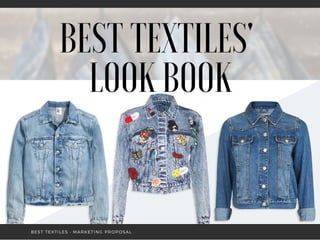 BEST TEXTILES'
LOOK BOOK
BEST TEXTILES • MARKETING PROPOSAL
 