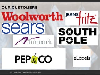 OUR CUSTOMERS
BEST TEXTILES • MARKETING PROPOSAL
 