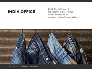 INDIA OFFICE
B-85, Okhla Phase - II,
New Delhi, India - 110020
www.besttextiles.in
sanjeev_mishra@besttextiles.in
BEST TEXTILES • MARKETING PROPOSAL
 