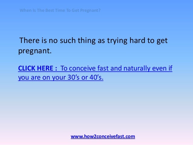 When Are The Best Times To Get Pregnant 52