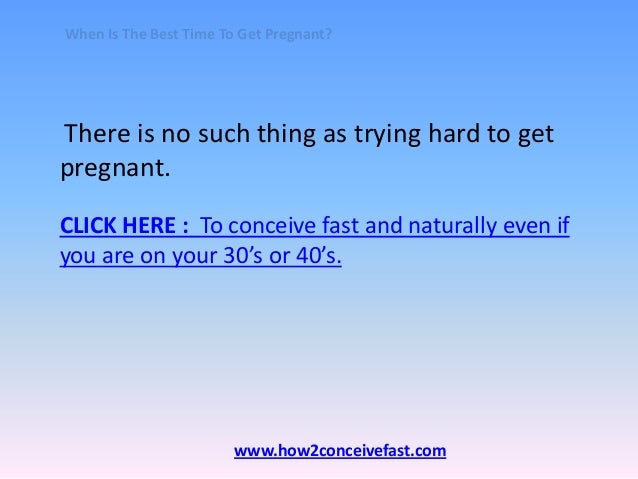 Best Days to Get Pregnant - Trying to Get Pregnant Quickly Best Days to Get Pregnant - Trying to Get Pregnant Quickly
