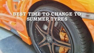 BEST TIME TO CHANGE TO
SUMMER TYRES
 