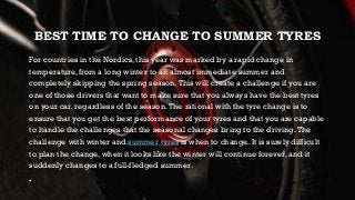 BEST TIME TO CHANGE TO SUMMER TYRES
For countries in the Nordics, this year was marked by a rapid change in
temperature, f...