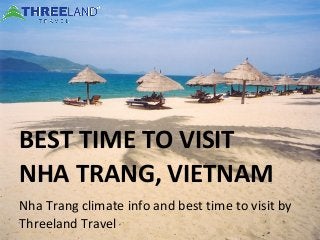 BEST TIME TO VISIT
NHA TRANG, VIETNAM
Nha Trang climate info and best time to visit by
Threeland Travel
 