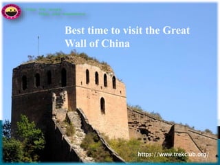Best time to visit the Great
Wall of China
https://www.trekclub.org/
 