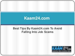 Best Tips By Kaam24.com To Avoid
Falling Into Job Scams
Kaam24.com
 