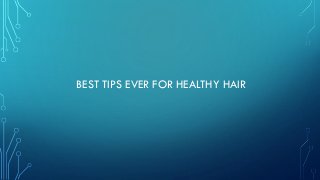 BEST TIPS EVER FOR HEALTHY HAIR
 