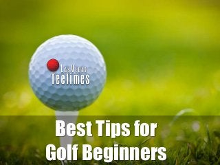 Best Tips for
Golf Beginners
 