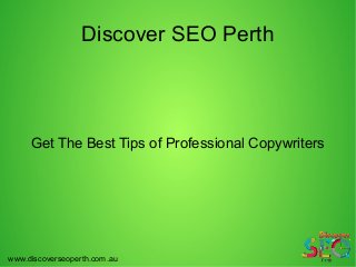 Discover SEO Perth
Get The Best Tips of Professional Copywriters
www.discoverseoperth.com.au
 