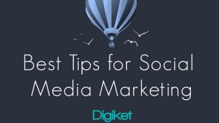 Best Tips for Social
Media Marketing

 
