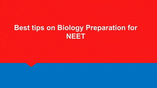 Best tips on Biology Preparation for
NEET
 