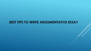 BEST TIPS TO WRITE ARGUMENTATIVE ESSAY
 